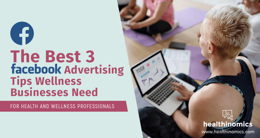 The Best 3 Facebook Advertising Tips Wellness Businesses Need 44 Facebook Advertising Tips
